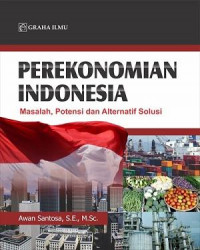Perekonomian Indonesia: masalah, potensi dan alternatif solusi
