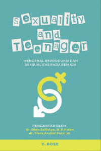 Sexuality and teenager = mengenal reproduksi dan seksualitas pada remaja