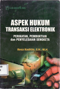 Aspek hukum transaksi elektronik: perikatan, pembuktian dan penyelesaian sengketa
