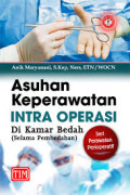 Asuhan keperawatan intra operasi: di kamar bedah (selama pembedahan) seri perawatan perioperatif