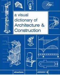 Visual dictionary of architecture & constructuction