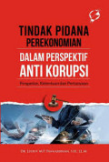 Tindak pidana perekonomian dalam perspektif anti korupsi: pengantar, ketentuan dan pertanyaan