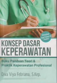 Konsep dasar keperawatan: buku panduan teori dan praktik keperawatan profesional