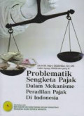Problematik sengketa pajak dalam mekanisme peradilan pajak di Indonesia
