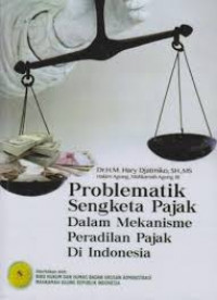 Problematik sengketa pajak dalam mekanisme peradilan pajak di Indonesia