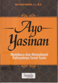 Ayo yasinan: membaca dan memahami dahsyatnya surat yasin