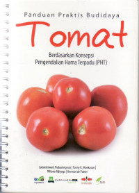 Panduan praktis budidaya tomat: berdasarkan konsepsi pengendalian hama terpadu (PHT)