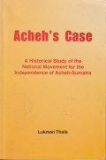Acheh's case: a historical study of the national movement for the independence of Acheh-Sumatra