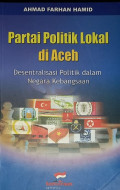 Partai politik lokal di Aceh : desentralisasi politik dalam negara kebangsaan