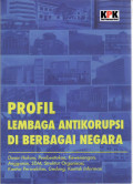 Profil lembaga antikorupsi di berbagai Negara: dasar hukum, pembentukan, kewenangan, anggaran, SDM, struktur organisasi, kantor perwakilan, gedung, kontak informasi