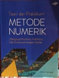 Teori dan praktikum metode numerik: dilengkapi panduan praktikum lab komputasi dengan matlab