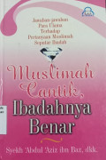 Muslimah cantik ibadahnya benar = fatawa al-mar'ah al-muslimah : jawaban para ulama terhadap pertanyaan muslimah seputar aqidah