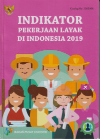 Indikator pekerjaan layak di Indonesia 2019 = decent work indicators in Indonesia 2019