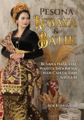 Pesona kebaya dan batik: busana nasional wanita Indonesia nan cantik dan anggun