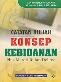 Catatan kuliah konsep kebidanan: plus materi bidan delima